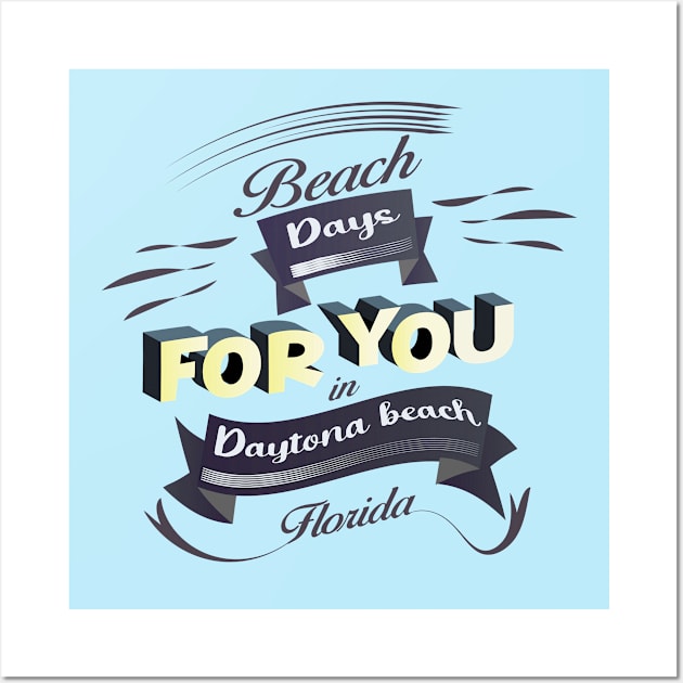 Beach Days for you in Daytona Beach - Florida (Dark lettering t-shirts) Wall Art by ArteriaMix